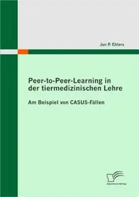 Ehlers |  Peer-to-Peer-Learning in der tiermedizinischen Lehre | Buch |  Sack Fachmedien