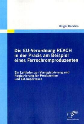 Handels | Die EU-Verordnung REACH in der Praxis  am Beispiel eines Ferrochromproduzenten | Buch | 978-3-8366-7284-9 | sack.de
