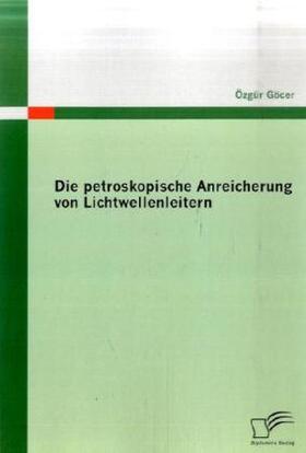Göcer | Die petroskopische Anreicherung von Lichtwellenleitern | Buch | sack.de
