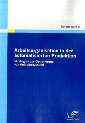 Börner |  Arbeitsorganisation in der automatisierten Produktion | Buch |  Sack Fachmedien