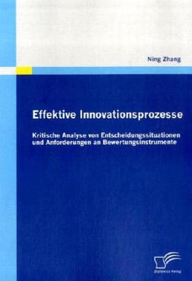 Zhang |  Effektive Innovationsprozesse - Kritische Analyse von Entscheidungssituationen und Anforderungen an Bewertungsinstrumente | Buch |  Sack Fachmedien