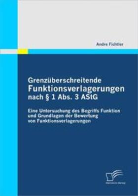 Fichtler | Grenzüberschreitende Funktionsverlagerungen nach § 1 Abs. 3 AStG | Buch | 978-3-8366-7965-7 | sack.de