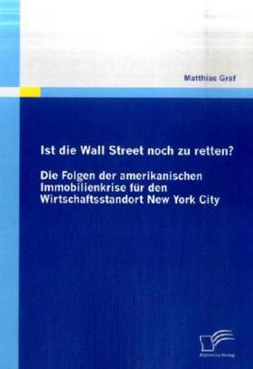 Graf |  Ist die Wall Street noch zu retten? Die Folgen der amerikanischen Immobilienkrise für den Wirtschaftsstandort New York City | Buch |  Sack Fachmedien