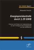 Frerichs |  Energiepreiskontrolle durch § 29 GWB: Chancen und Risiken der Implementierung vor dem Hintergrund des Energierechts und des Kartellrechts | Buch |  Sack Fachmedien
