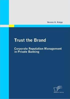 Knipp | Trust the Brand - Corporate Reputation Management in Private Banking | Buch | 978-3-8366-8058-5 | www.sack.de