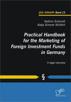 Schmidt / Wülfert | Practical Handbook for the Marketing of Foreign Investment Funds in Germany | Buch | 978-3-8366-8626-6 | sack.de