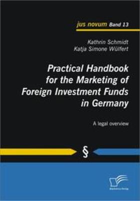 Schmidt / Wülfert | Practical Handbook for the Marketing of Foreign Investment Funds in Germany | Buch | 978-3-8366-8626-6 | sack.de