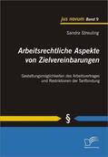 Streuling |  Arbeitsrechtliche Aspekte von Zielvereinbarungen: Gestaltungsmöglichkeiten des Arbeitsvertrages und Restriktionen der Tarifbindung | Buch |  Sack Fachmedien