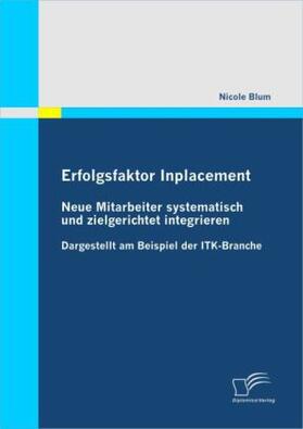 Blum |  Erfolgsfaktor Inplacement: Neue Mitarbeiter systematisch und zielgerichtet integrieren | Buch |  Sack Fachmedien
