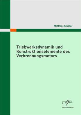 Stadler |  Triebwerksdynamik und Konstruktionselemente des Verbrennungsmotors | Buch |  Sack Fachmedien