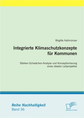 Kallmünzer | Integrierte Klimaschutzkonzepte für Kommunen: Stärken-Schwächen-Analyse und Konzeptionierung eines idealen Leitprojektes | Buch | 978-3-8366-9681-4 | www.sack.de