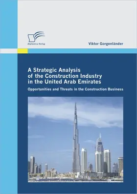Gorgenländer | A Strategic Analysis of the Construction Industry in the United Arab Emirates | Buch | 978-3-8366-9920-4 | www.sack.de