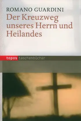 Guardini |  Der Kreuzweg unseres Herrn und Heilandes | Buch |  Sack Fachmedien