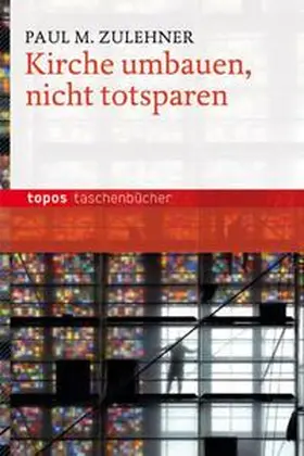 Zulehner |  Kirche umbauen - nicht totsparen | Buch |  Sack Fachmedien