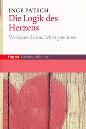 Patsch |  Die Logik des Herzens | Buch |  Sack Fachmedien