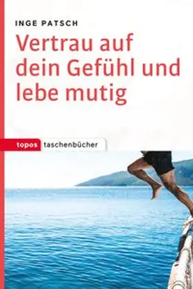 Patsch |  Vertrau auf dein Gefühl und lebe mutig | Buch |  Sack Fachmedien