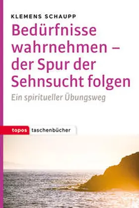 Schaupp |  Bedürfnisse wahrnehmen - der Spur der Sehnsucht folgen | Buch |  Sack Fachmedien