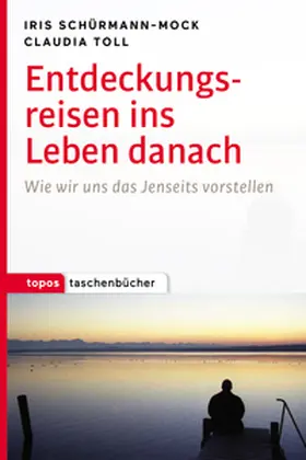Schürmann-Mock / Toll |  Entdeckungsreisen ins Leben danach | eBook | Sack Fachmedien