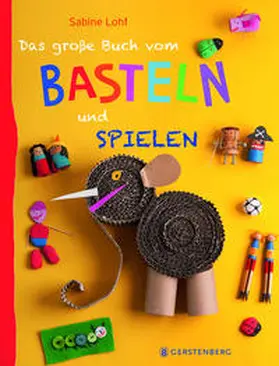 Lohf |  Das große Buch vom Basteln und Spielen | Buch |  Sack Fachmedien