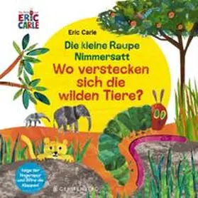 Carle |  Die kleine Raupe Nimmersatt - Wo verstecken sich die wilden Tiere? | Buch |  Sack Fachmedien