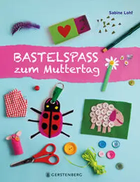Lohf |  Bastelspaß zum Muttertag | Buch |  Sack Fachmedien