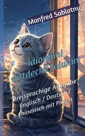 Sablotny |  Idiomimi entdeckt Taiwan. Dreisprachige Ausgabe: Englisch / Deutsch / Chinesisch mit Pinyin | Buch |  Sack Fachmedien
