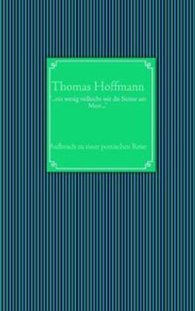 Hoffmann | "...ein wenig vielleicht wie die Steine am Meer..." | Buch | 978-3-8370-1218-7 | sack.de