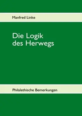 Linke |  Die Logik des Herwegs | Buch |  Sack Fachmedien
