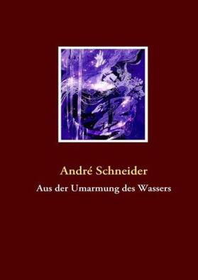 Schneider |  Aus der Umarmung des Wassers | Buch |  Sack Fachmedien