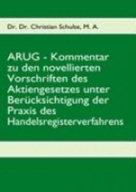 Schulte | ARUG - Kommentar zu den novellierten Vorschriften des Aktiengesetzes unter Berücksichtigung der Praxis des Handelsregisterverfahrens | Buch | 978-3-8370-3494-3 | sack.de