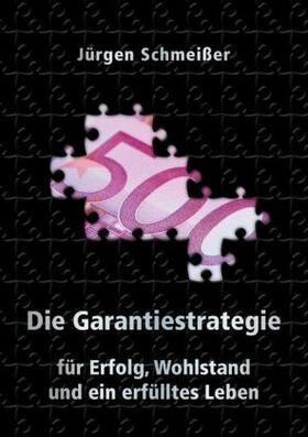 Schmeißer |  Die Garantiestrategie für Erfolg, Wohlstand und ein erfülltes Leben | Buch |  Sack Fachmedien