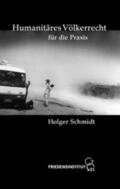 Schmidt |  Humanitäres Völkerrecht für die Praxis | Buch |  Sack Fachmedien