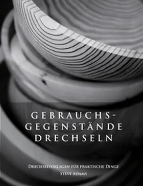 Adams |  Gebrauchsgegenstände drechseln - Drechselvorlagen für die praktischen Dinge | Buch |  Sack Fachmedien