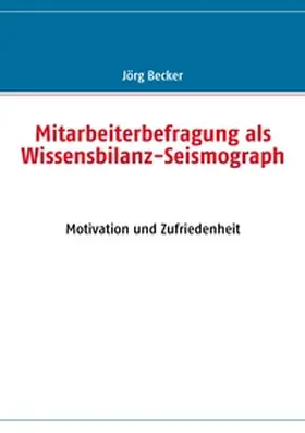 Becker |  Mitarbeiterbefragung als Wissensbilanz-Seismograph | Buch |  Sack Fachmedien
