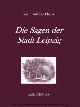 Backhaus / Chirlek |  Die Sagen der Stadt Leipzig. | eBook | Sack Fachmedien