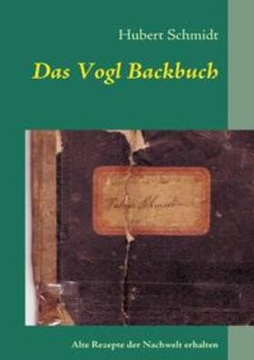 Schmidt | Das Vogl Backbuch | Buch | 978-3-8370-5218-3 | sack.de
