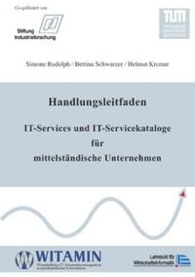 Rudolph / Schwarzer / Krcmar | Handlungsleitfaden IT-Services und IT-Servicekataloge für mittelständische Unternehmen | Buch | 978-3-8370-5635-8 | sack.de