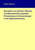Becker |  Simulation von Schluss-, Minimal- und Maximalwerten spezieller Preisprozesse mit Anwendungen in der Optionsbewertung | Buch |  Sack Fachmedien