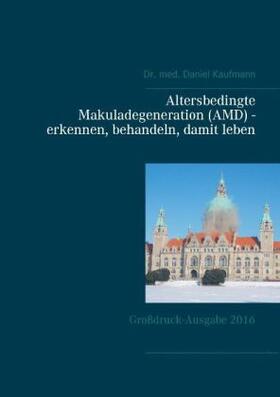 Kaufmann |  Altersbedingte Makuladegeneration (AMD) - erkennen, behandeln, damit leben | Buch |  Sack Fachmedien