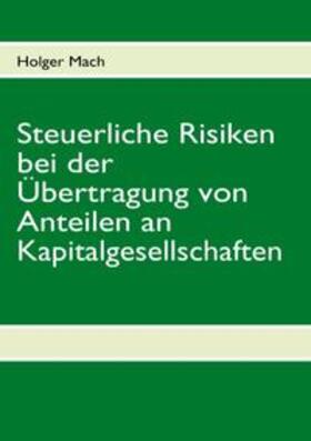 Mach | Steuerliche Risiken bei der Übertragung von Anteilen an Kapitalgesellschaften | Buch | 978-3-8370-5983-0 | sack.de