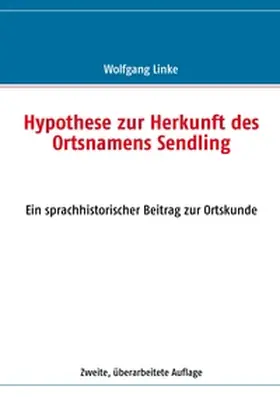 Linke |  Hypothese zur Herkunft des Ortsnamens Sendling | Buch |  Sack Fachmedien