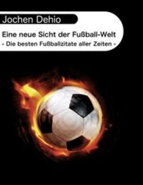 Dehio | Eine neue Sicht der Fußball-Welt | Buch | 978-3-8370-7120-7 | sack.de