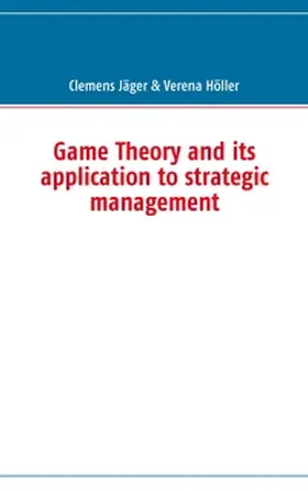 Jäger / Höller |  Game Theory and its application to strategic management | Buch |  Sack Fachmedien