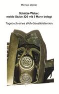 Weber |  Schütze Weber, melde Stube 320 mit 5 Mann belegt | Buch |  Sack Fachmedien