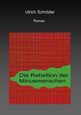 Schröder | Die Rebellion der Minusmenschen | Buch | 978-3-8370-7762-9 | sack.de