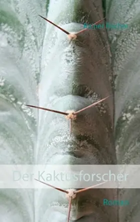 Fischer |  Der Kaktusforscher | Buch |  Sack Fachmedien