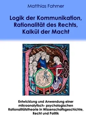 Fahrner |  Logik der Kommunikation, Rationalität des Rechts, Kalkül der Macht | Buch |  Sack Fachmedien