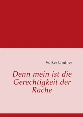 Lindner |  Denn mein ist die Gerechtigkeit der Rache | Buch |  Sack Fachmedien