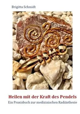 Schmidt |  Heilen mit der Kraft des Pendels | Buch |  Sack Fachmedien