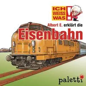 Krüger |  Ich weiß was - Albert E. erklärt die Eisenbahn | Sonstiges |  Sack Fachmedien